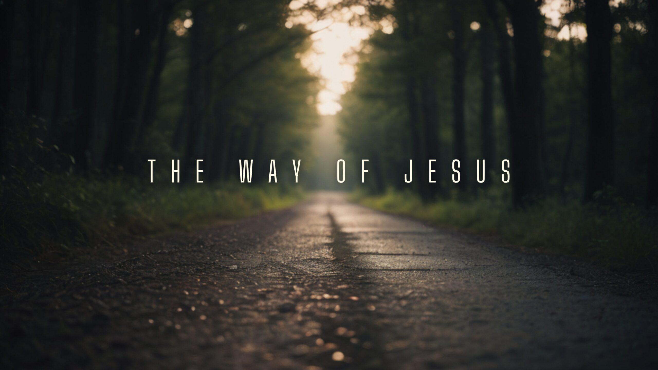 THE WAY OF JESUS – PART 3