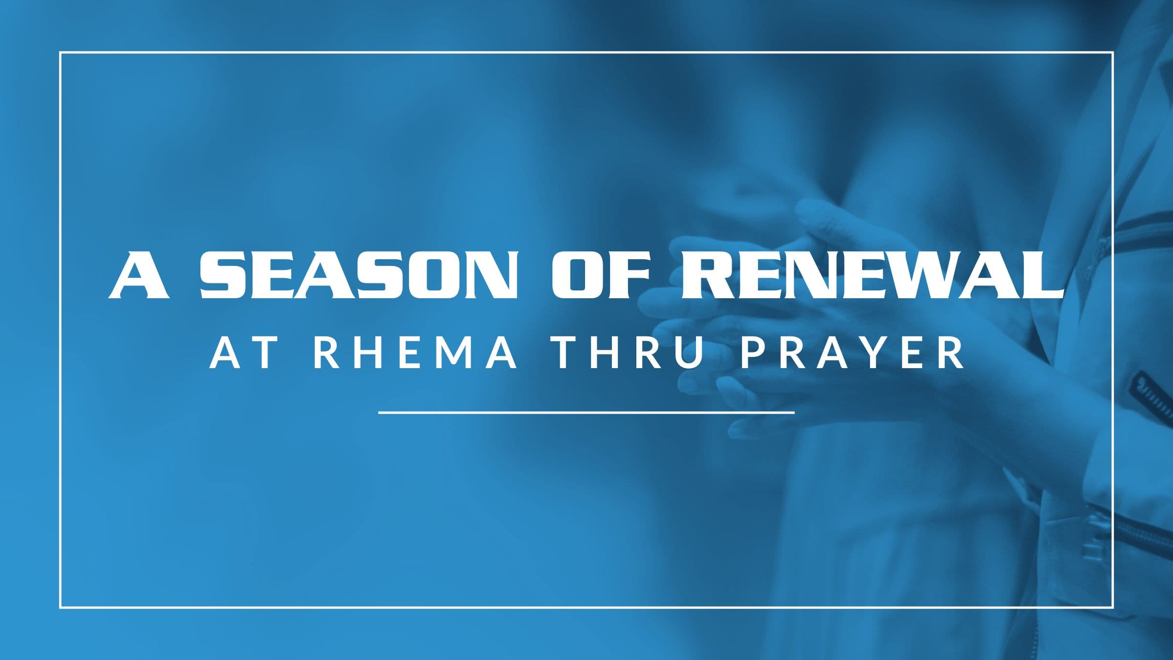 Renewal Thru Prayer (Dec. 16 – 22)